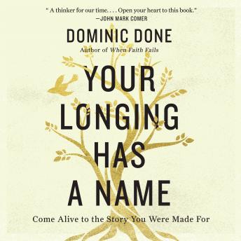 Download Your Longing Has a Name: Come Alive to the Story You Were Made For by Dominic Done