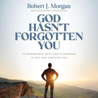 God Hasn't Forgotten You: 24 Remarkable Ways God Is Working in You and Through You