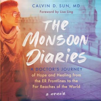 The Monsoon Diaries: A Doctor’s Journey of Hope and Healing from the ER Frontlines to the Far Reaches of the World