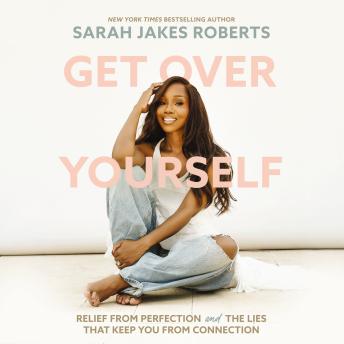 Get Over Yourself: Relief from Perfection and the Lies that Keep You from Connection