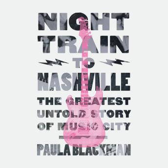 Night Train to Nashville: The Greatest Untold Story of Music City