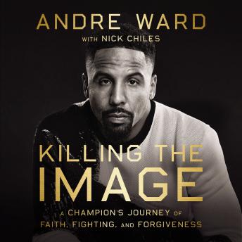 Killing the Image: A Champion’s Journey of Faith, Fighting, and Forgiveness