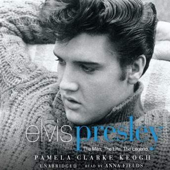 Elvis Presley: The Man. the Life. The Legend.