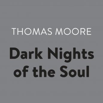 Download Dark Nights of the Soul: A Guide to Finding Your Way Through Life's Ordeals by Thomas Moore