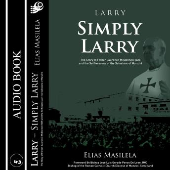 Download Larry Simply Larry: The story of Fr Larry McDonnell and the selflessness of the Salesians of Manzini. by Elias Masilela