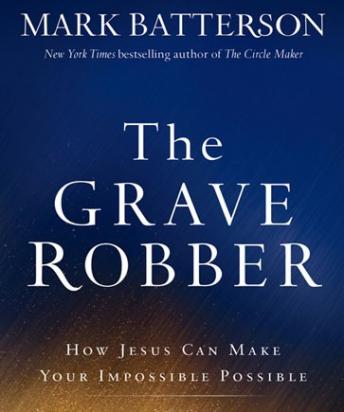Grave Robber: How Jesus Can Make Your Impossible Possible sample.