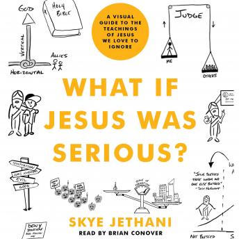 What If Jesus Was Serious?: A Visual Guide to the Teachings of Jesus We Love to Ignore