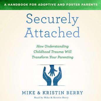 Securely Attached: How Understanding Childhood Trauma Will Transform Your Parenting-