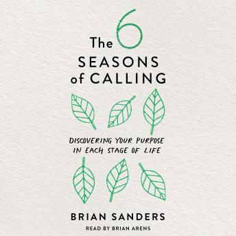 The 6 Seasons of Calling: Discovering Your Purpose in Each Stage of Life