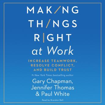 Making Things Right at Work: Increase Teamwork, Resolve Conflict, and Build Trust