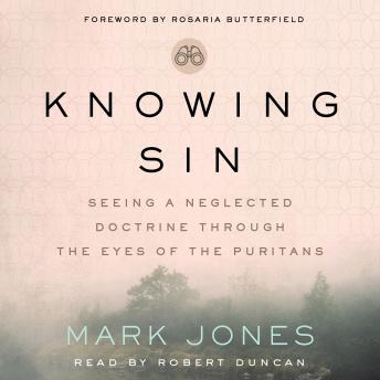 Knowing Sin: Seeing a Neglected Doctrine Through the Eyes of the Puritans