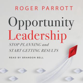 Opportunity Leadership: Stop Planning and Start Getting Results