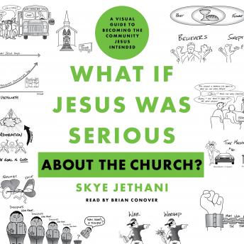 What If Jesus Was Serious about the Church?: A Visual Guide to Becoming the Community Jesus Intended
