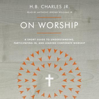 On Worship: A Short Guide to Understanding, Participating in, and Leading Corporate Worship