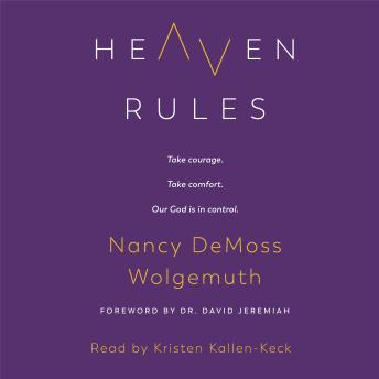 Download Heaven Rules: Take courage. Take comfort. Our God is in control. by David Jeremiah, Nancy Demoss Wolgemuth