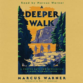 A Deeper Walk: A Proven Path for Developing a More Vibrant Faith