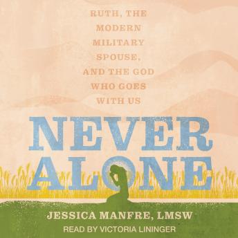 Never Alone: Ruth, the Modern Military Spouse, and the God Who Goes With Us