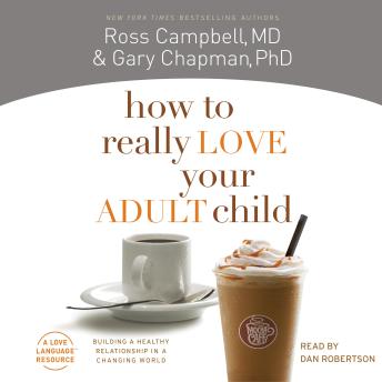 How to Really Love Your Adult Child: Building a Healthy Relationship in a Changing World