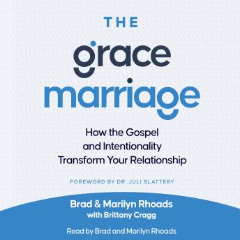 The Grace Marriage: How the Gospel and Intentionality Transform Your Relationship
