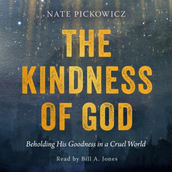 The Kindness of God: Beholding His Goodness in a Cruel World