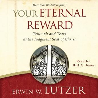 Your Eternal Reward: Triumph and Tears at the Judgment Seat of Christ