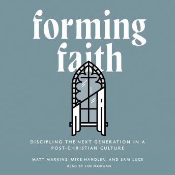 Forming Faith: Discipling the Next Generation in a Post-Christian Culture