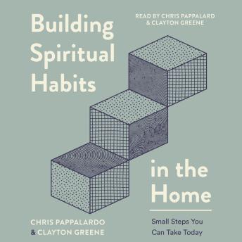 Building Spiritual Habits in the Home: Small Steps You Can Take Today