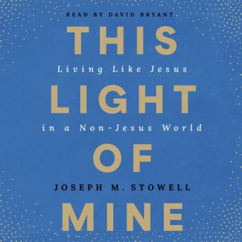 This Light of Mine: Living Like Jesus in a Non-Jesus World