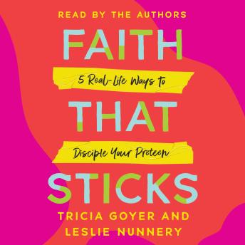 Faith That Sticks: 5 Real-Life Ways to Disciple Your Preteen