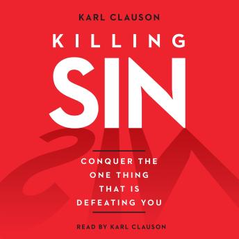 Killing Sin: Conquer That One Thing That Is Defeating You