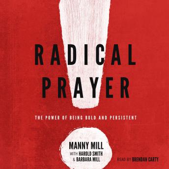 Radical Prayer: The Power of Being Bold and Persistent