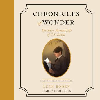 Chronicles of Wonder: The Story-Formed Life of C. S. Lewis - Tales of Boldness and Faith - Book 2