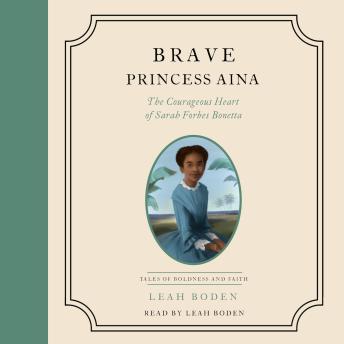 Brave Princess Aina: The Courageous Heart of Sarah Forbes Bonetta - Tales of Boldness and Faith - Book 3