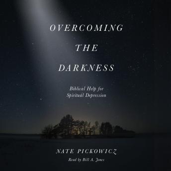 Overcoming the Darkness: Biblical Help for Spiritual Depression