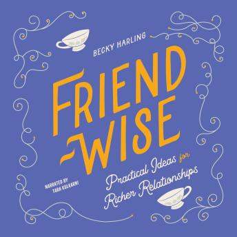 Friend-Wise: Practical Ideas for Richer Relationships