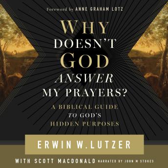 Why Doesn't God Answer My Prayers?: A Biblical Guide to God's Hidden Purposes