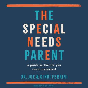 The Special Needs Parent: A Guide to the Life You Never Expected