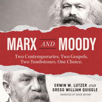 Marx and Moody: Two Contemporaries. Two Gospels. Two Tombstones. One Choice.
