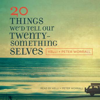 Download 20 Things We'd Tell Our Twentysomething Selves by Peter Worrall, Kelli Worrall