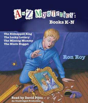 A to Z Mysteries: Books K-N: The Kidnapped King; The Lucky Lottery; The Missing Mummy; The Ninth Nugget