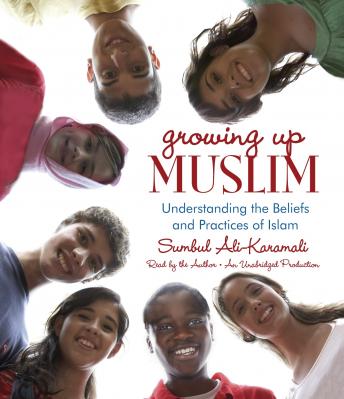 Growing Up Muslim: Understanding the Beliefs and Practices of Islam