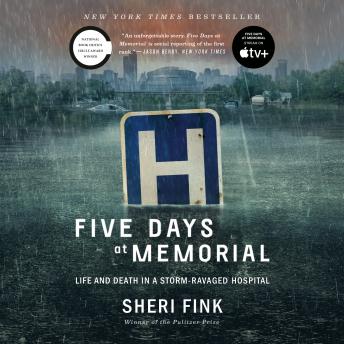 Download Five Days at Memorial: Life and Death in a Storm-Ravaged Hospital by Sheri Fink