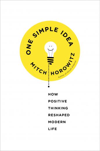 One Simple Idea: How Positive Thinking Reshaped Modern Life sample.