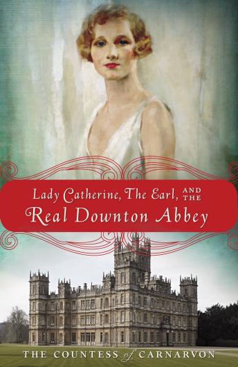 Download Best Audiobooks History and Culture Lady Catherine, the Earl, and the Real Downton Abbey by The Countess of Carnarvon Audiobook Free Trial History and Culture free audiobooks and podcast