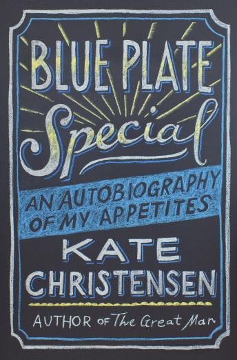 Get Best Audiobooks Non Fiction Blue Plate Special: An Autobiography of My Appetites by Kate Christensen Audiobook Free Online Non Fiction free audiobooks and podcast