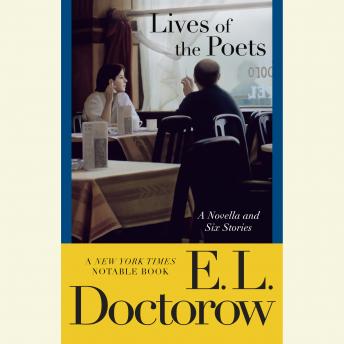 Lives of the Poets: A Novella and Six Stories, Audio book by E.L. Doctorow