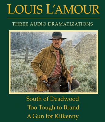 South of Deadwood / Too Tough to Brand / A Gun for Kilkenny, Louis L'amour