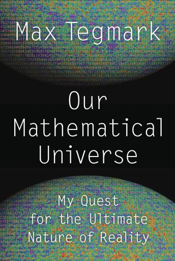 Download Our Mathematical Universe: My Quest for the Ultimate Nature of Reality by Max Tegmark