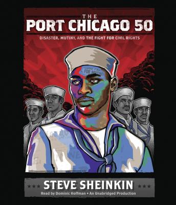 The Port Chicago 50: Disaster, Mutiny, and the Fight for Civil Rights