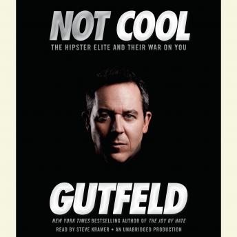 Not Cool: The Hipster Elite and Their War on You, Greg Gutfeld
